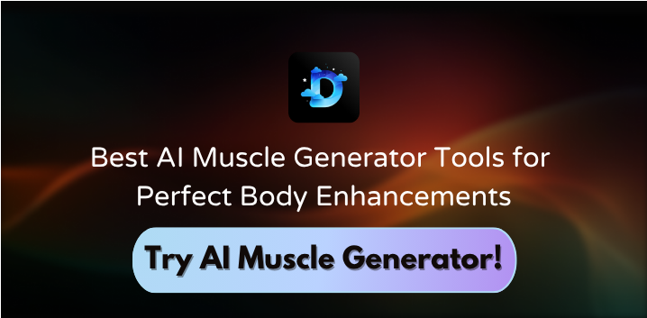 Best AI Muscle Generator Tools for Perfect Body Enhancements