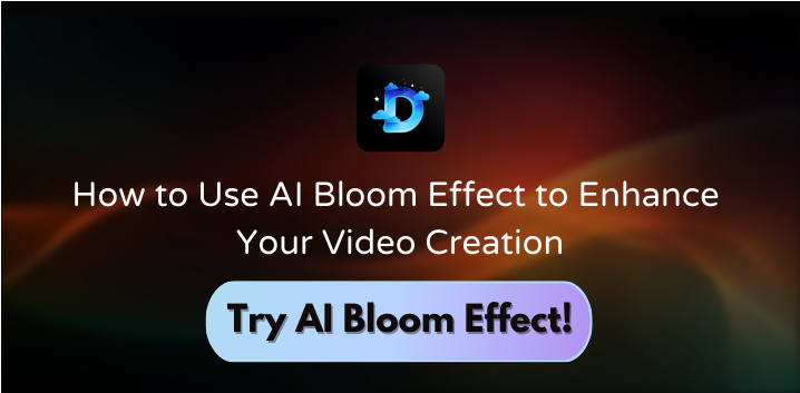 How to Use AI Bloom Effect to Enhance Your Video Creation